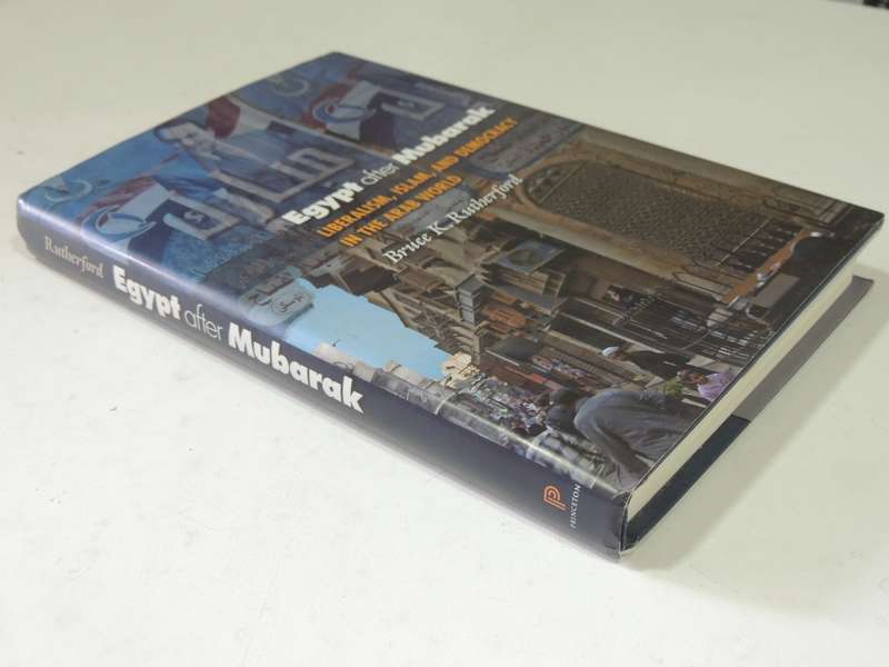Egypt After Mubarak: Liberalism, Islam And Democracy In The Arab World - Bruce K. Rutherford
