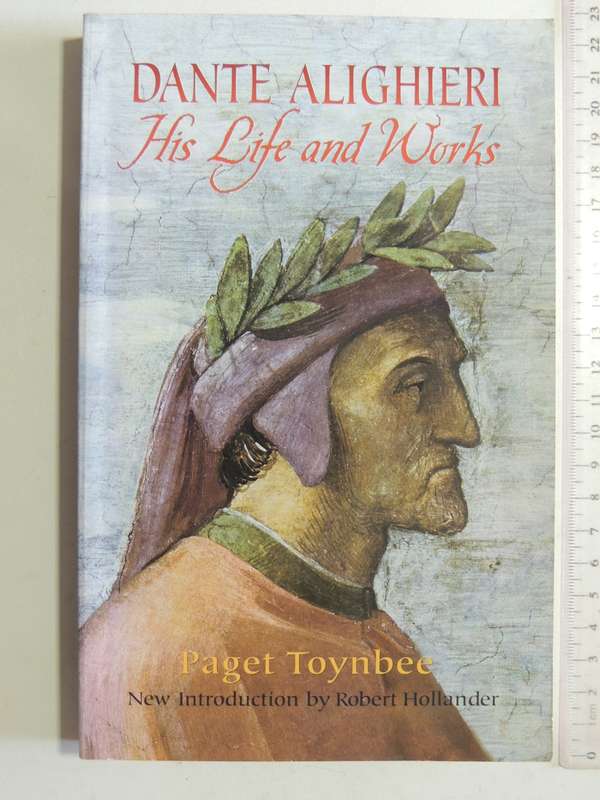 Dante Alighieri, His Life and Works - Paget Toynbee