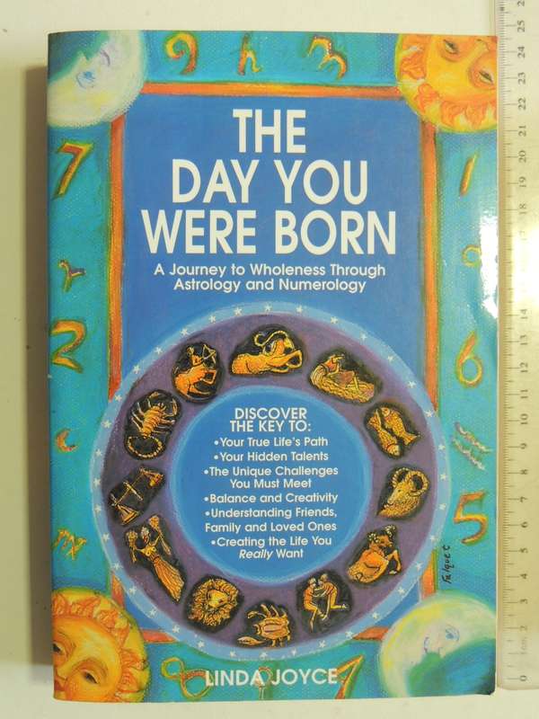 The Day You Were Born: A Journey To Wholeness Through Astrology And Numerology - Linda Joyce