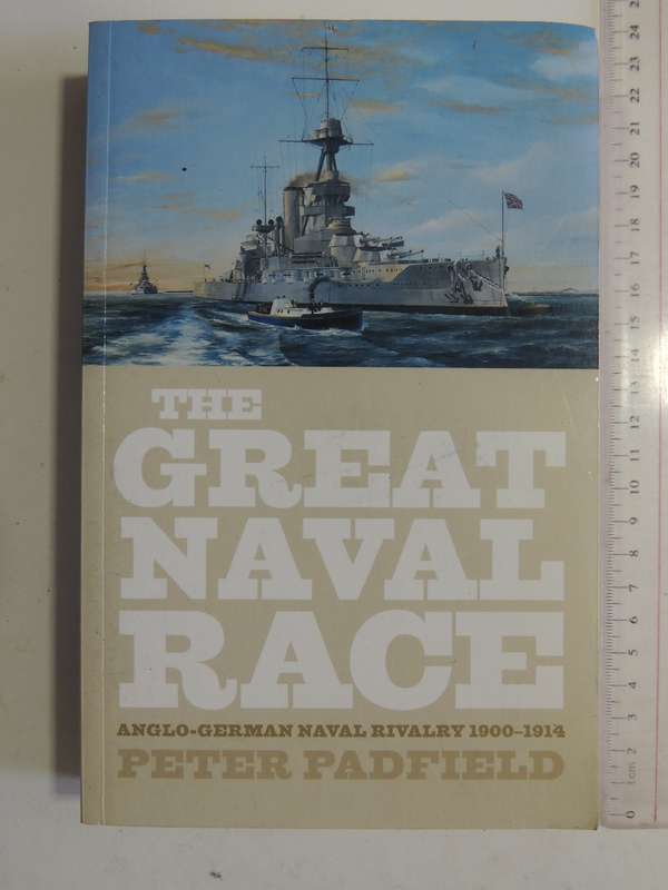 The Great Naval Race  Anglo-German Naval Rivalry 1900 - 1914 - Peter Padfield