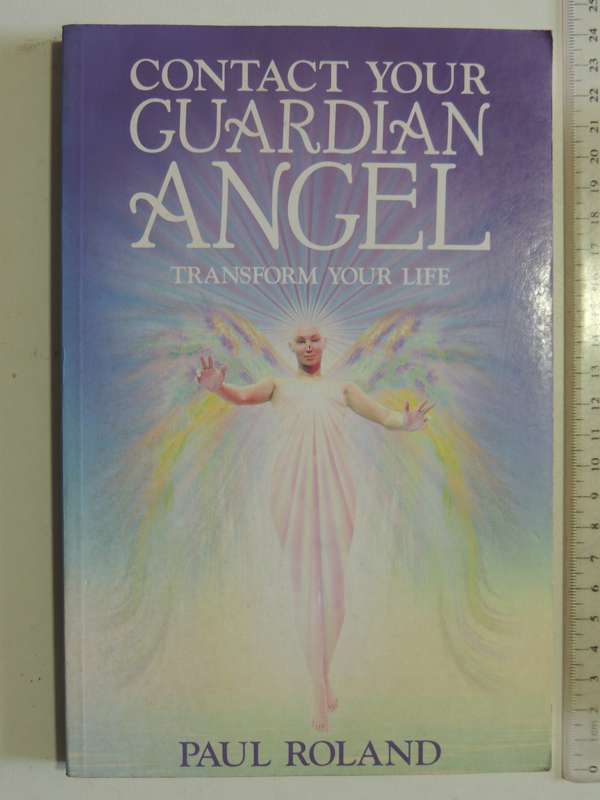 Contact Your Guardian Angel: Transform Your Life- Paul Roland