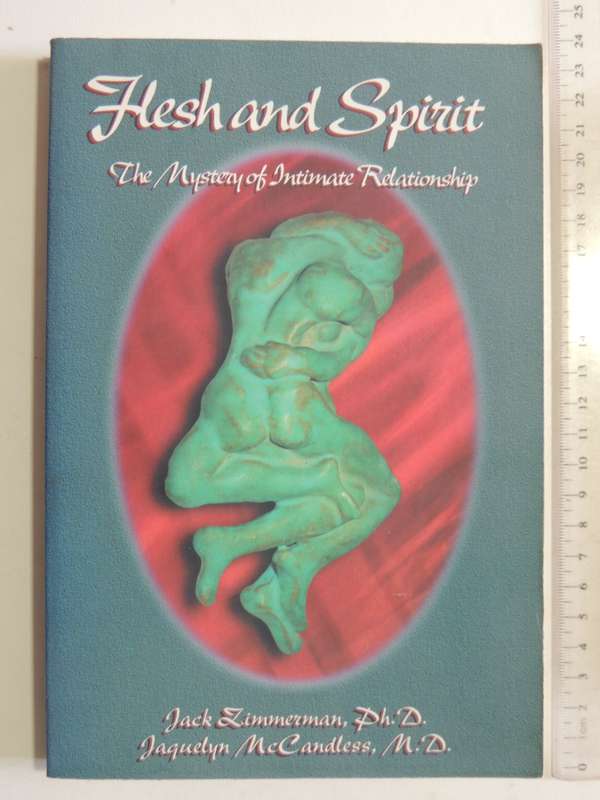 Flesh And Spirit: The Mystery Of Intimate Relationship - Jack Zimmerman & Jaquelyn McCandless