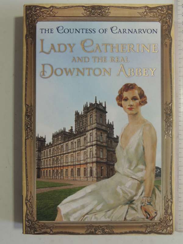 Lady Catherine And The Real Downton Abbey - The Countess Of Carnarvon