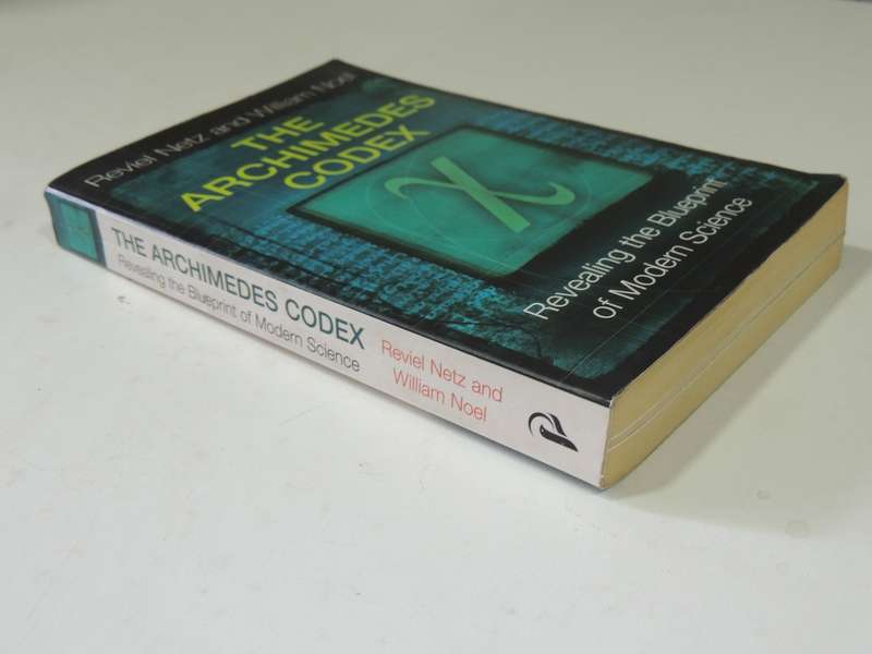 The Archimedes Codex, Revealling the Blueprint of Modern Science- Reviel Netz, William Noel