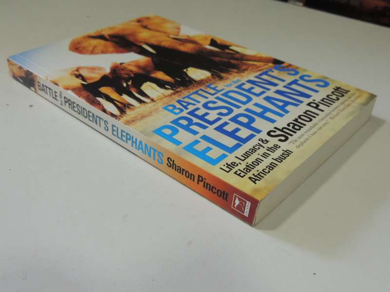 Battle For The President's Elephants: Life, Lunacy & Elation In The African Bush - Sharon Pincott