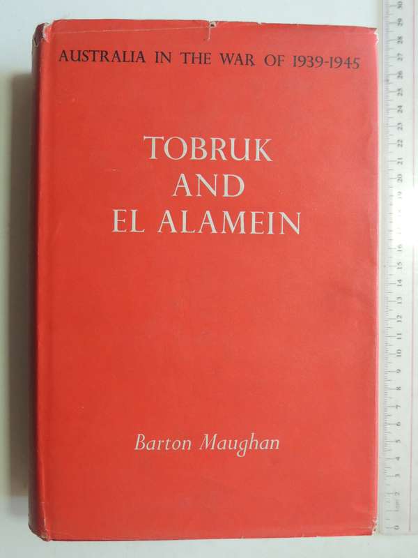 Tobruk and El Alamein, Australia in the War of 1939-1945 - Barton Maughan
