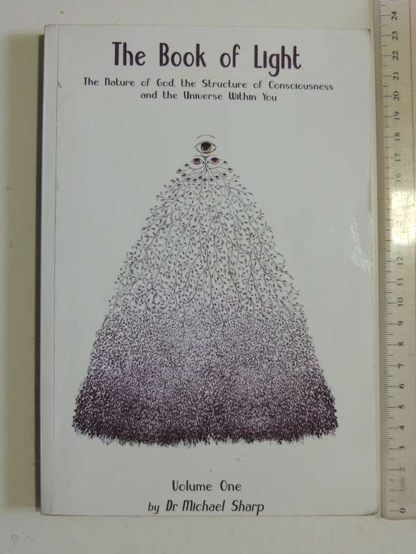 The Book Of Light: The Nature Of God, Structure Of Consciousness &The Universe - Michael Sharp