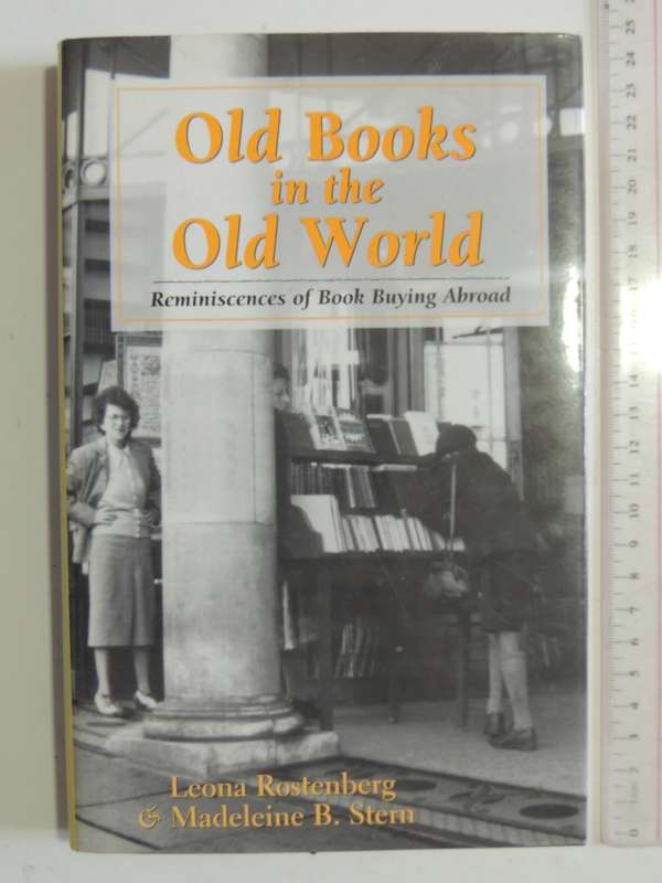 Old Books In The Old World: Reminiscences Of Book Buying Abroad Leona Rostenberg & Madelaine B. Ster