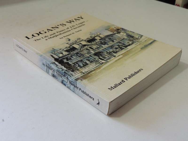 Logan's Way: The Life And Times Of J.D. LoganA Matjiesfontein Chronicle  - Robert N. Toms  SIGNED