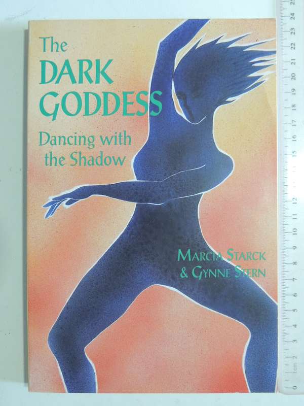 The Dark Goddess: Dancing With The Shadow - Marcia Starck & Gynne Stern
