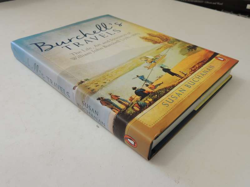 Burchell's Travels: The Life, Art And Journeys Of William John Burchell 1781-1863 - Susan Buchanan