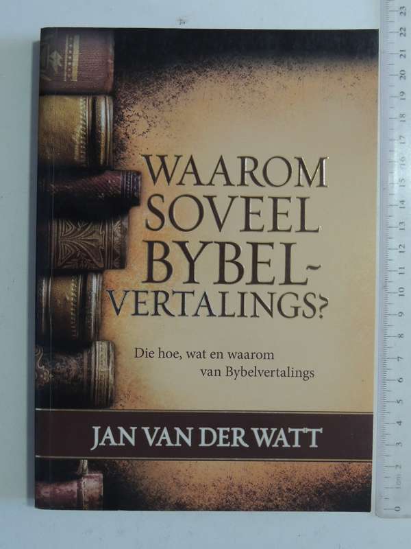 Waarom Soveel Bybel-Vertalings?: Die Hoe, Wat En Waarom Van Bybelvertalings - Jan Van Der Walt