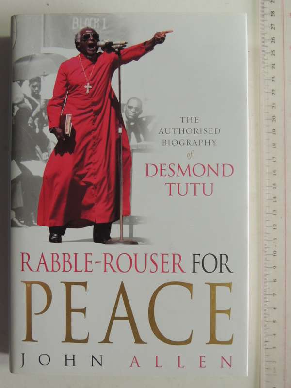 Rabble-Rouser for Peace - The Authorized Biography of Desmond Tutu - John Allen