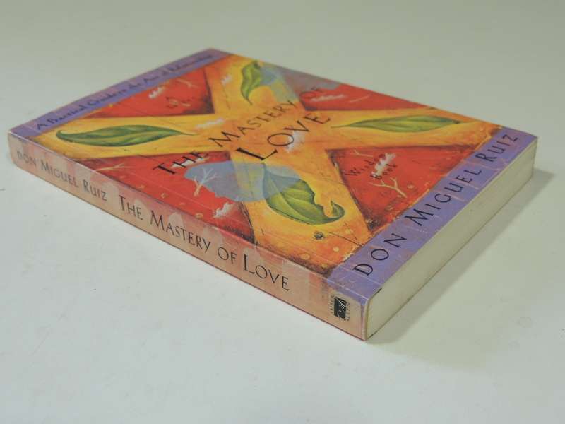 The Mastery Of Love: A Practical Guide To The Art Of Relationship - Don Miguel Ruiz