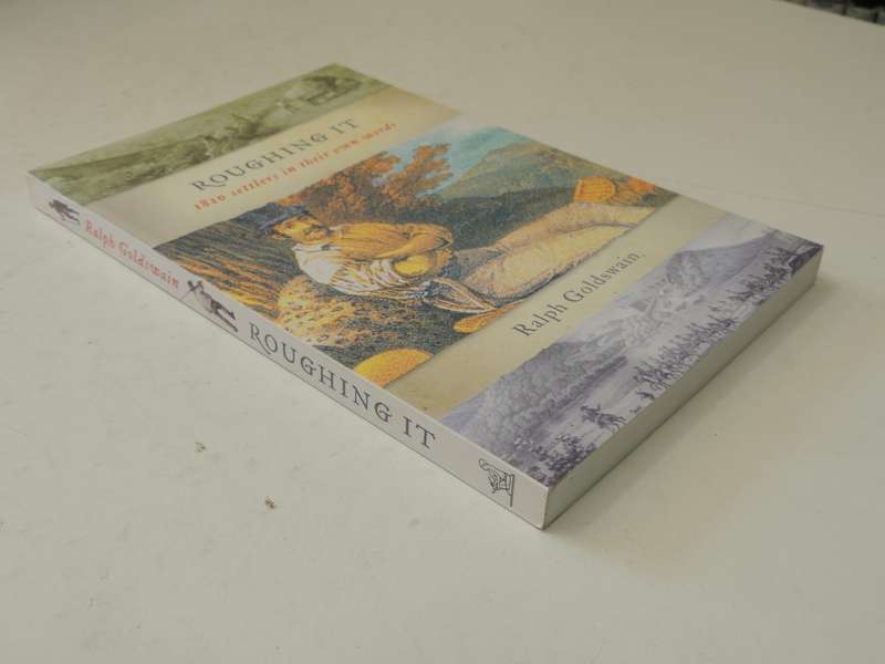 Roughing It: 1820 Settlers In Their Own Words - Ralph Goldswain
