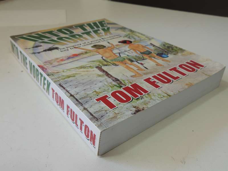 Into The Vortex, Journey Of A Young Rhodesian Boy From Childhood To Manhood - Tom Fulton  INSCRIBED