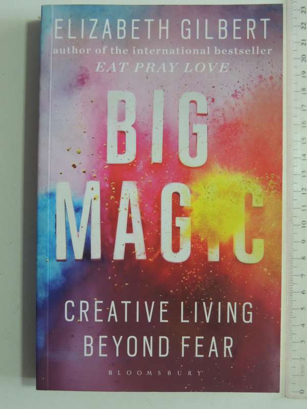 Big Magic: Creative Living Beyon Fear - Elizabet Gilbert