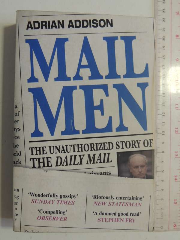 Mail Men: The Unauthorized Story Of The Daily Mail - Adrian Addison