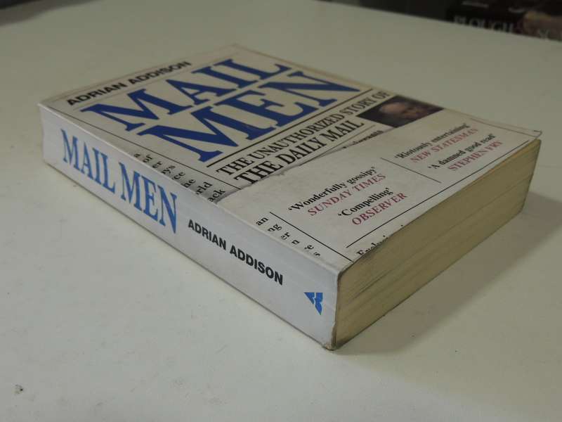 Mail Men: The Unauthorized Story Of The Daily Mail - Adrian Addison
