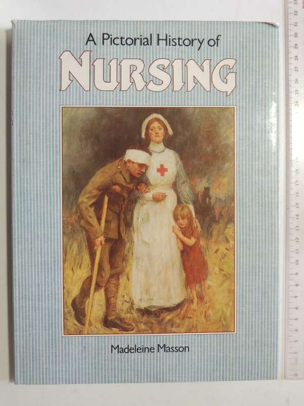 A Pictorial History Of Nursing - Madeleine Masson