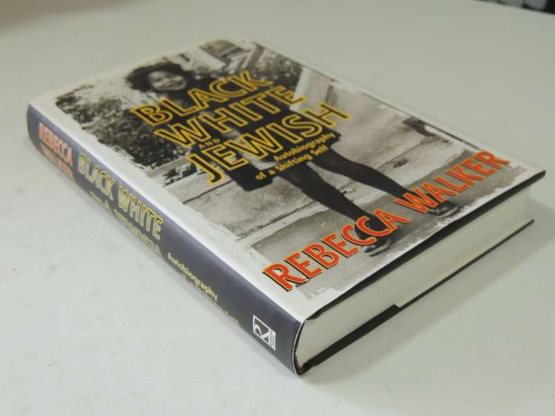 Black White And Jewish: Autobiography Of A Shifting Self - Rebecca Walker