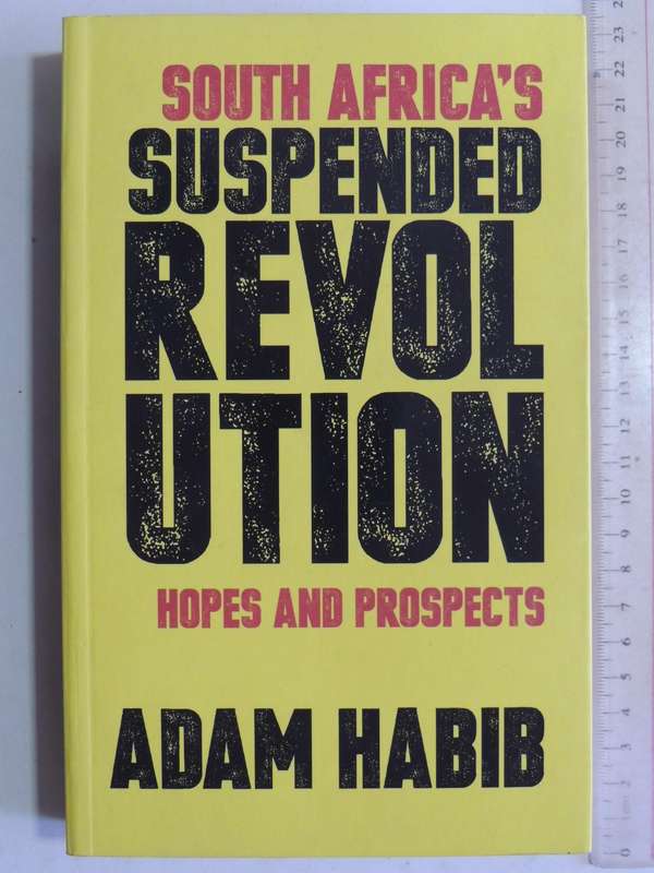 South Africa's Suspended Revolution: Hopes And Prospects - Adam Habib