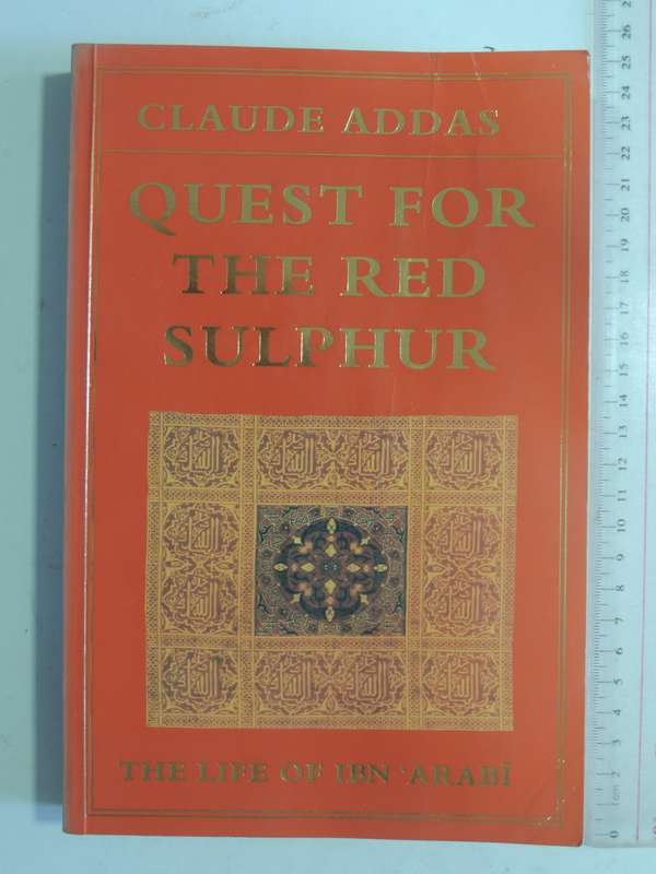 Quest For The Red Sulphur: The Life Of Ibn 'Arabi - Claude Addas