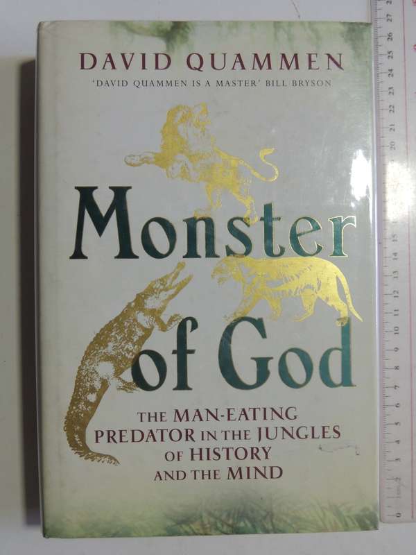 Monster Of God: The Man-Eating Predator In The Jungles Of History And The Mind - David Quammen