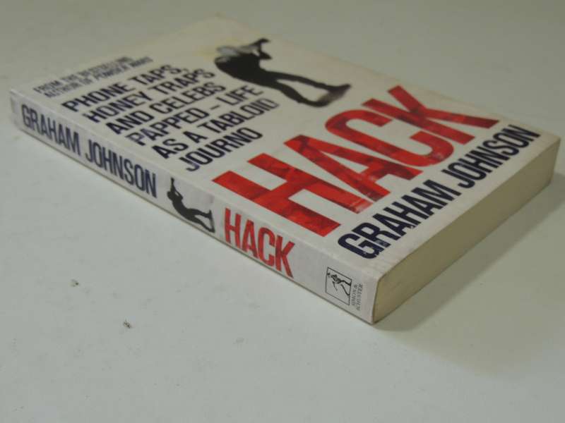 Hack: Sex, Drugs And Scandal From Inside The Tabloid Jungle - Graham Johnson