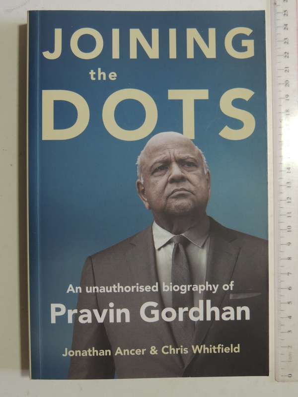Joining The Dots: An Unauthorised Biography of Pravin Gordhan - Jonathan Ancer & Chris Whitfield