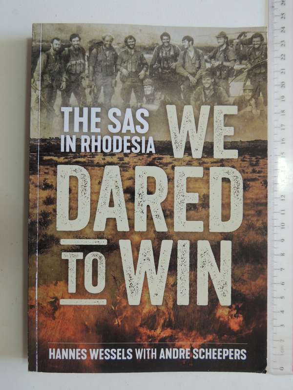 We Dared To Win - The SAS In Rhodesia - Hannes Wessels with Andre Scheepers   (Inscribed)