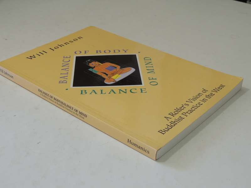 Balance of Body, Balance of Mind A Rolfer's Visionof Buddhist Practice in theWest - Will Johnson
