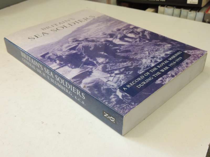 Britain's Sea Soldiers: A Record Of The Royal Marines During The War 1914-..Reproduction  H Blumberg