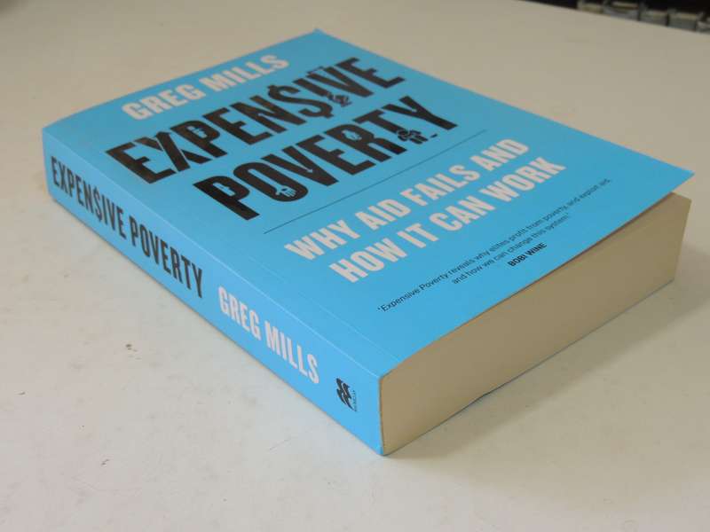 Expensive Poverty, Why Aid Fails and How It Can Work - Greg Mills    SIGNED