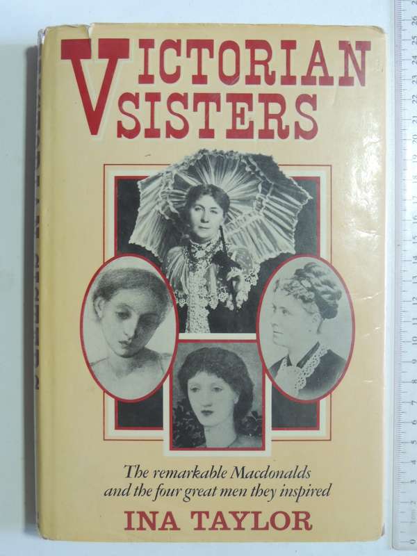 Victorian Sisters, The Remarkable Mcdonalds & the 4 great Men they Inspired- Ina Taylor