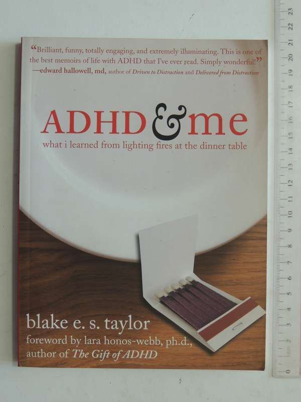 ADHD & Me, What I Learned from Lighting Fires at the Dinner Table - Blake E. S. Taylor