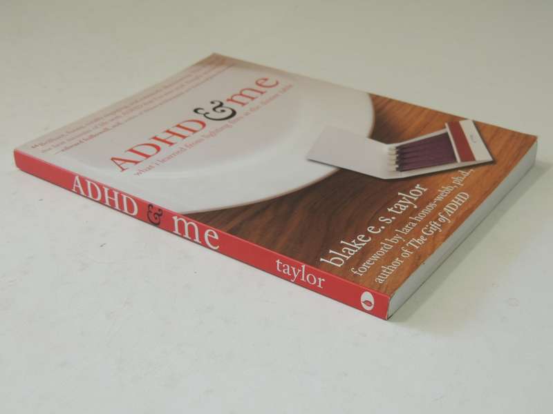 ADHD & Me, What I Learned from Lighting Fires at the Dinner Table - Blake E. S. Taylor