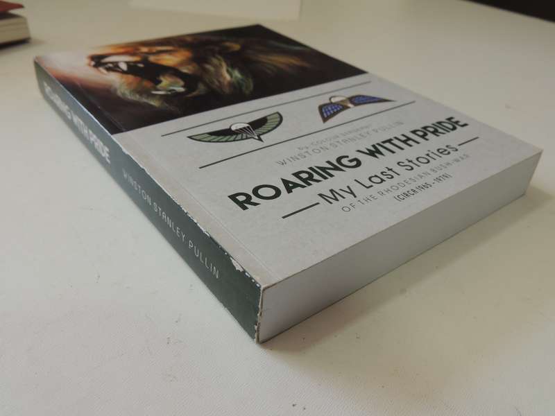Roaring With Pride My last Stories Of The Rhodesian Bush-War Circa 1965-79, Winston Stanley Pullin