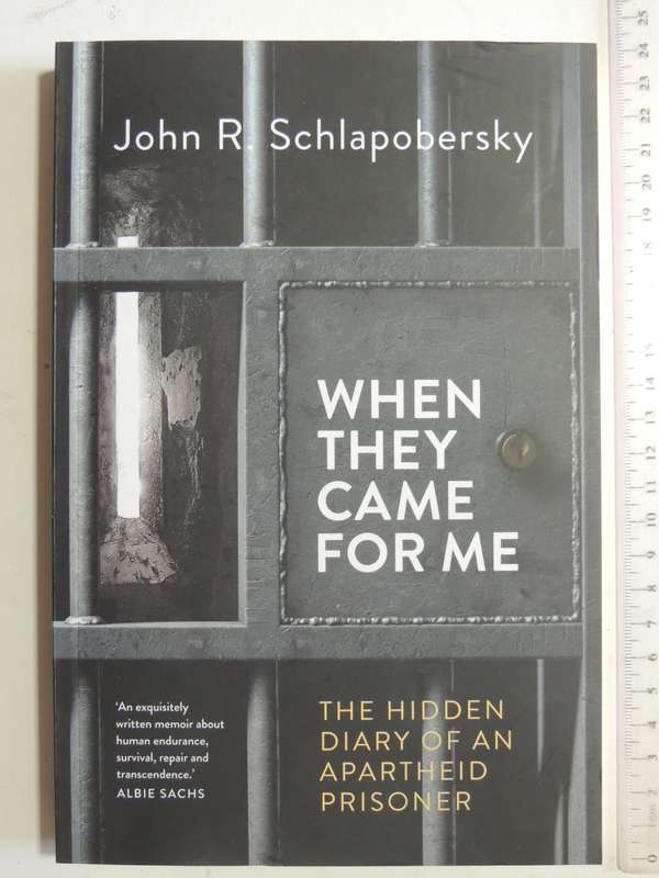 When They Came For Me: The Hidden Diary Of An Apartheid Prisoner - John R. Schlapobersky