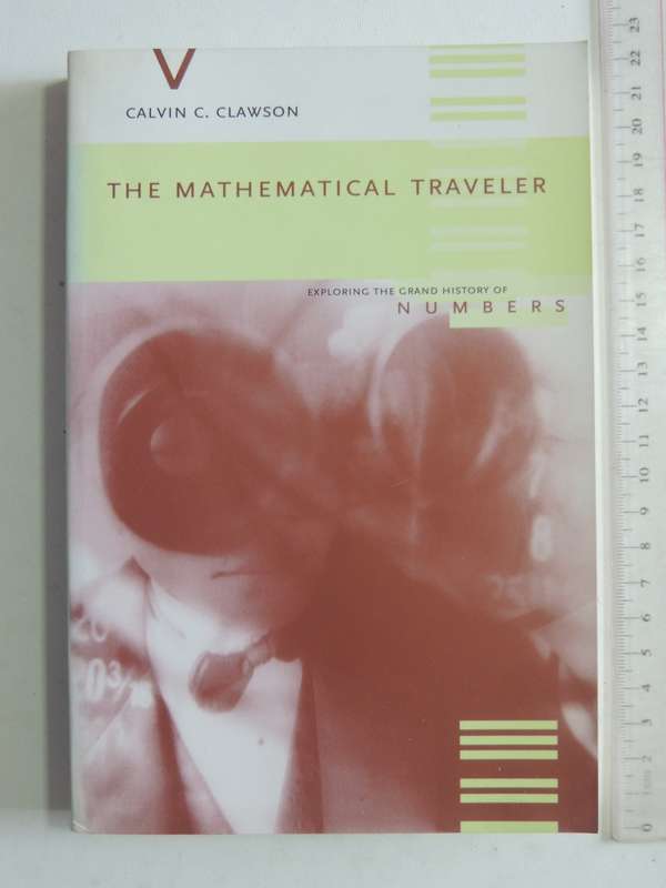 The Mathematical Traveller: Exploring The Grand History Of Numbers - Calvin C. Clawson