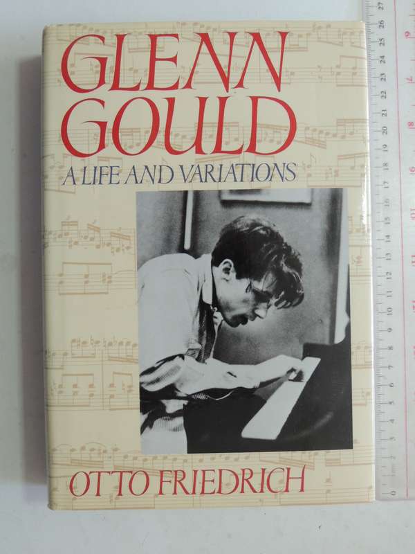 Glenn Gould: A Life And Variations - Otto Friedrich