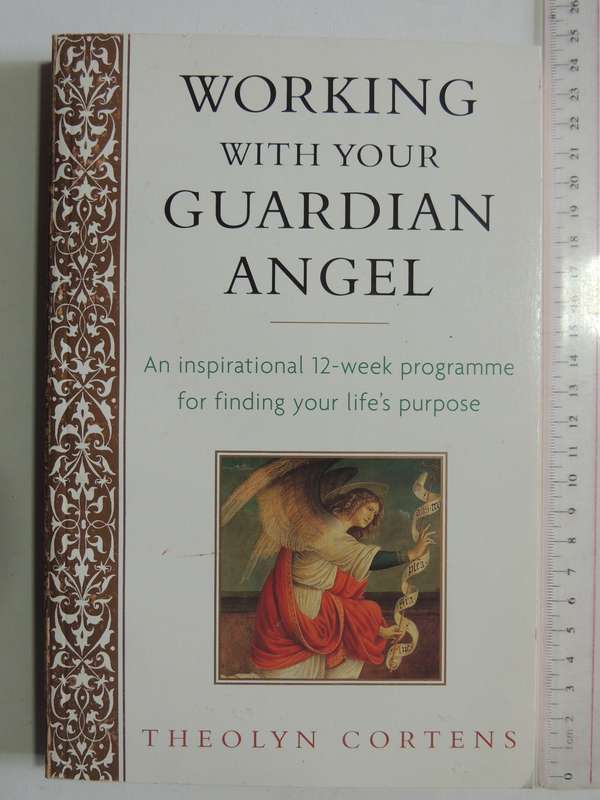 Working with Your Guardian Angel, An Inspirational 12-Week Programme for Finding your Life's Purpose