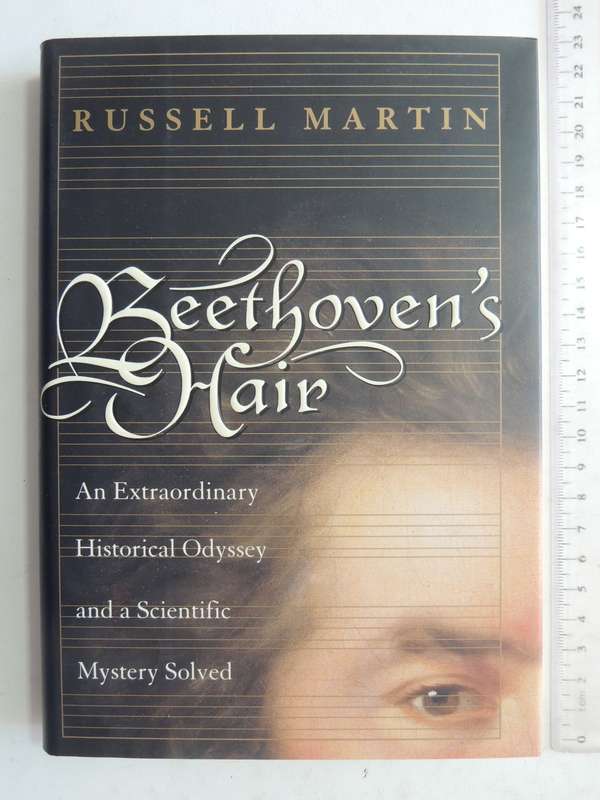Beethoven's Hair: An Extraordinary Historical Odyssey And A Scientific Mystery Solved -Russel Martin