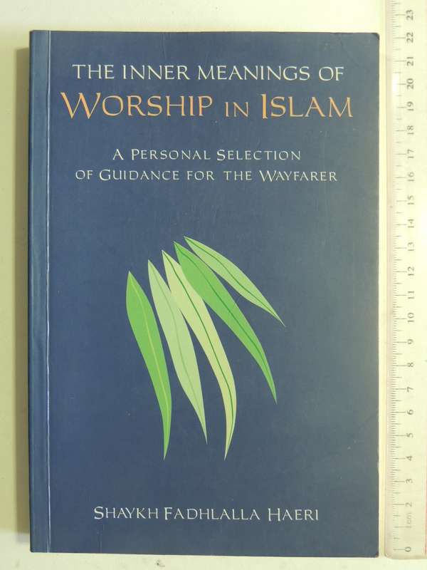 The Inner Meanings Of Worship In Islam: Personal Selection Of Guidance......- Shaykh Fadhlalla Haeri