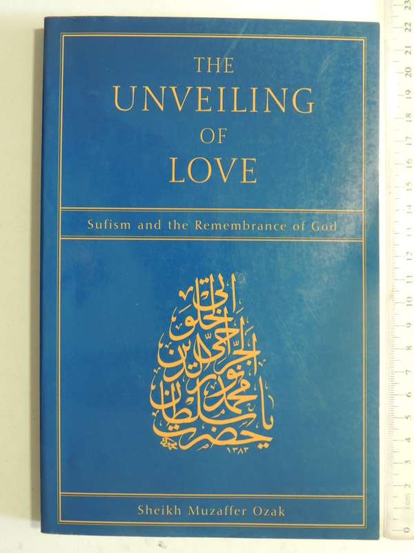 The Unveiling Of Love: Sufism And The Remembrance Of God - Sheik Muzaffer Ozak