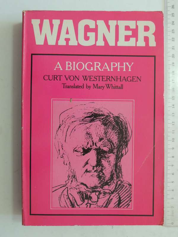 Wagner: A Biography - Curt Von Westernhagen