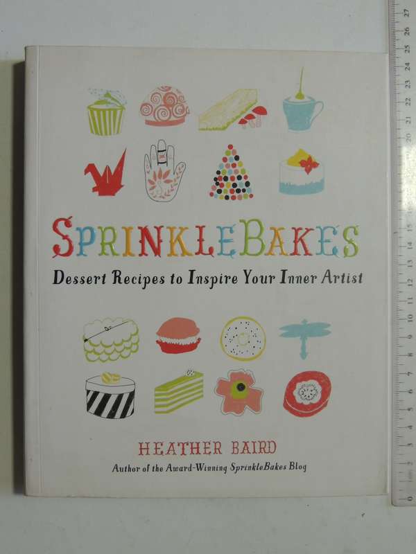 SprinkleBakes: Dessert Recipes To Inspire Your Inner Artist - Heather Baird
