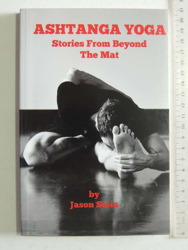 Ashtanga Yoga: Stories From Beyond The Mat - Jason Stein