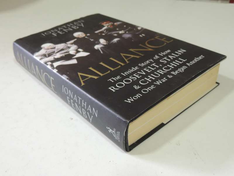 Alliance: The Inside Story Of How Roosevelt, Stalin & Churchill Won One War & Began Another -J Fenby