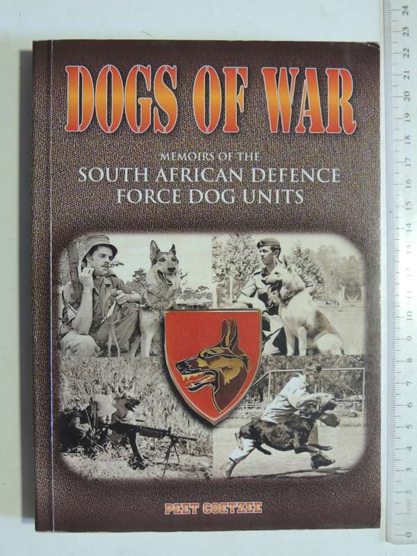 Dogs of War - Memoirs of the South African Defense Force Dog Units - Peet CoetzeeSIGNED